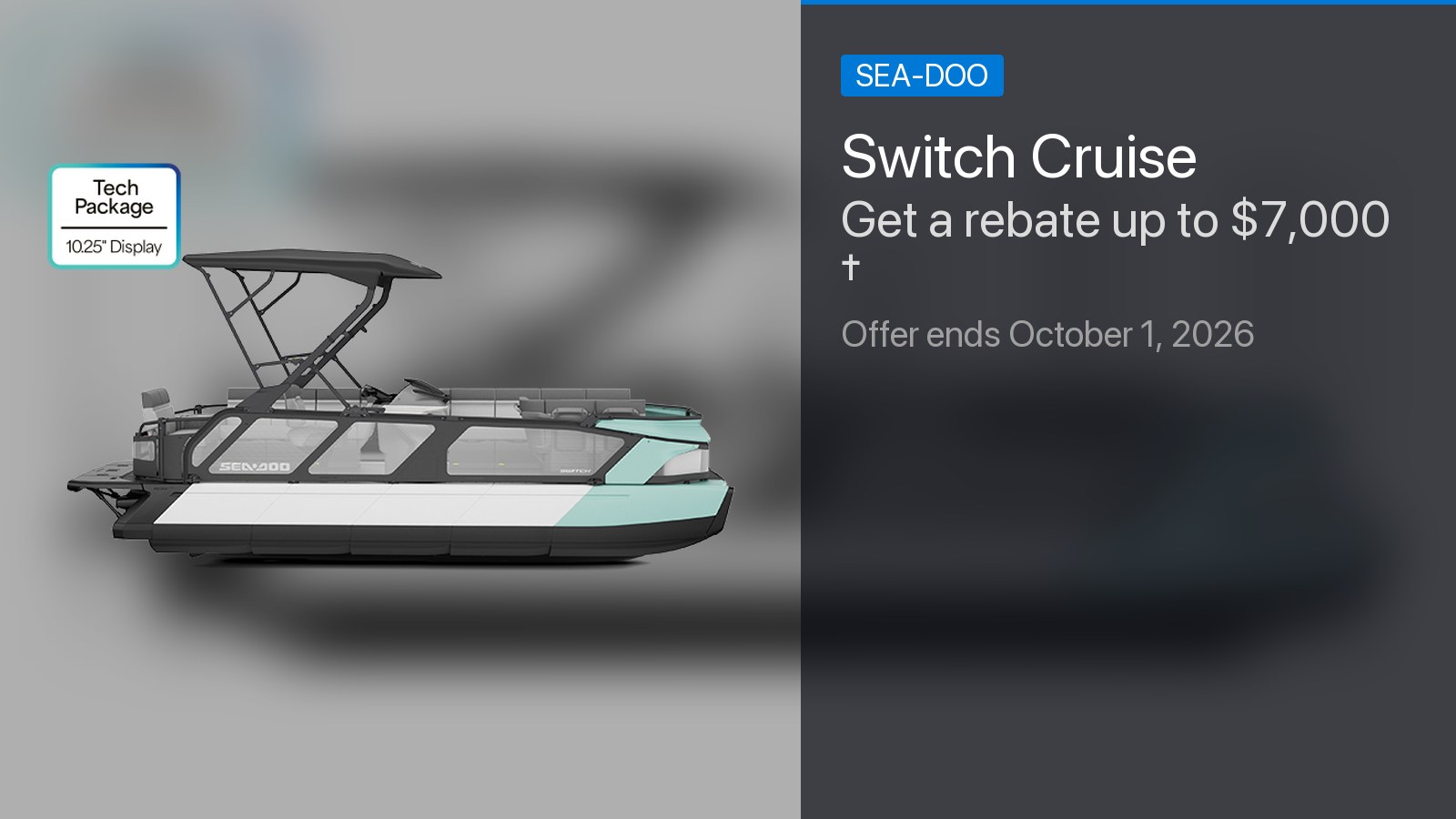 Sea-Doo Switch Cruise - Get a rebate up to $7,000 †