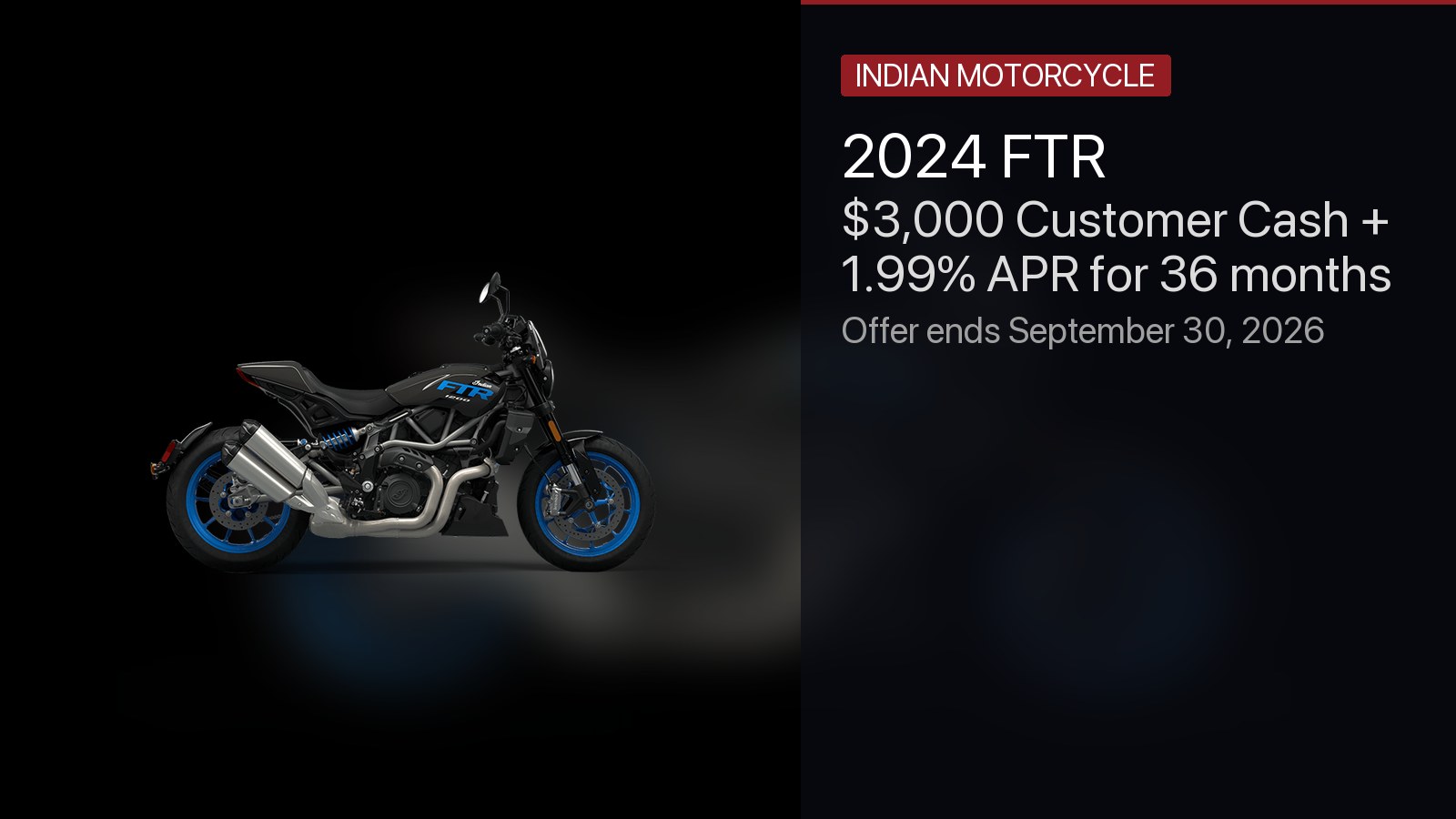 Indian 2024 FTR - $3,000 Customer Cash + 1.99% APR for 36 months